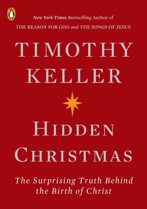 Hidden Christmas: The Surprising Truth Behind the Birth of Christ [Paperback] Keller, Timothy