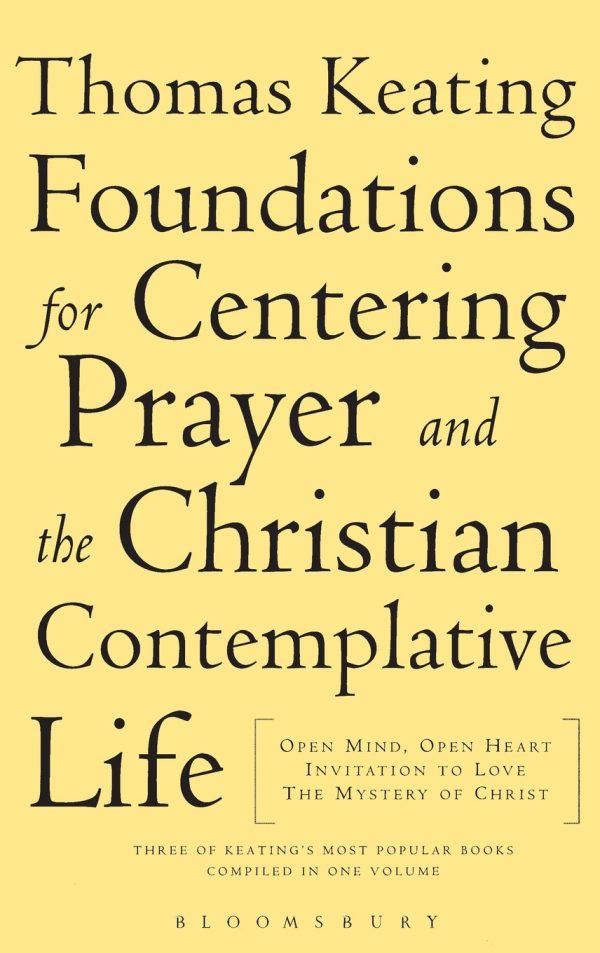 The Foundations for Centering Prayer and the Christian Contemplative Life: Open Mind, Open Heart; Invitation to Love; The Mystery of Christ Keating  O.C.S.O., Thomas