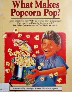 What Makes Popcorn Pop?: And Other Questions About the World Around Us Myers, Jack
