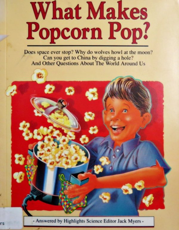 What Makes Popcorn Pop?: And Other Questions About the World Around Us Myers, Jack