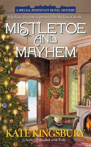 Mistletoe and Mayhem (A Special Pennyfoot Hotel Myst) Kingsbury, Kate