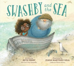 Swashby and the Sea: A Seaside Tale of Friendship for Young Readers_Great for Summer Reading [Hardcover] Ferry, Beth and Martinez-Neal, Juana