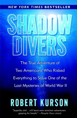 Shadow Divers: The True Adventure of Two Americans Who Risked Everything to Solve One of the Last Mysteries of World War II [Paperback] Kurson, Robert