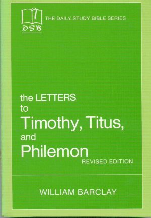 The Letters to Timothy, Titus and Philemon (The Daily Study Bible Series) Barclay, William
