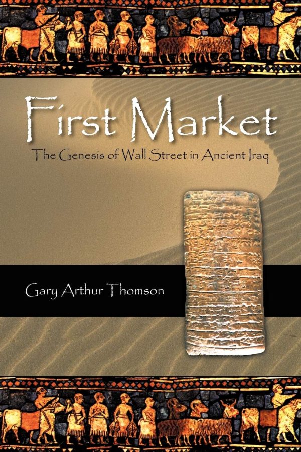 First Market: The Genesis of Wall Street in Ancient Iraq [Paperback] Thomson, Gary Arthur
