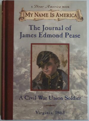 The Journal of James Edmond Pease: A Civil War Union Soldier, Virginia, 1863 (My Name is America) Murphy, Jim