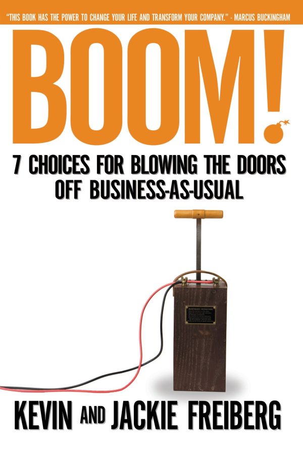 Boom!: 7 Choices For Blowing the Doors off Business-As-Usual [Hardcover] Frieberg, Kevin and Freiberg, Jackie