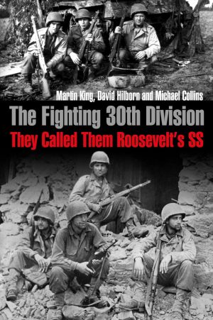 The Fighting 30th Division: They Called Them Roosevelt's SS [Paperback] King, Martin; Collins, Michael and Hilborn, David