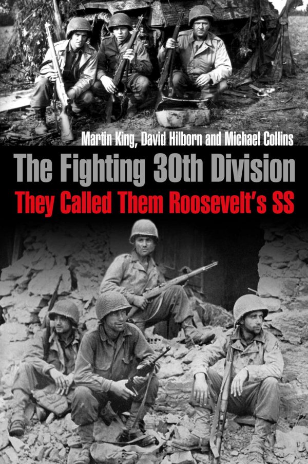 The Fighting 30th Division: They Called Them Roosevelt's SS [Paperback] King, Martin; Collins, Michael and Hilborn, David