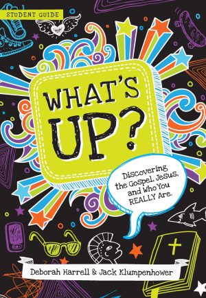 What's Up?: Discovering the Gospel, Jesus, and Who You Really Are (Student Guide) Harrell, Deborah and Klumpenhower, Jack