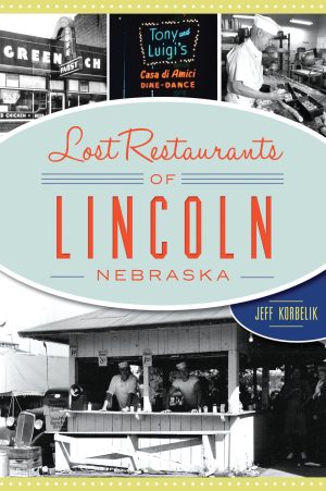 Lost Restaurants of Lincoln, Nebraska (American Palate) [Paperback] Korbelik, Jeffrey