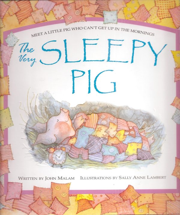 The Very Sleepy Pig: Meet a Little Pig Who Can't Get up in the Morning [Hardcover] John Malam and Sally Anne Lambert