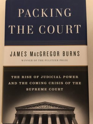 Packing the Court: The Rise of Judicial Power and the Coming Crisis of the Supreme Court Burns, James Macgregor