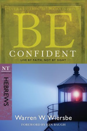 Be Confident (Hebrews): Live by Faith, Not by Sight (The BE Series Commentary) [Paperback] Wiersbe, Warren W.