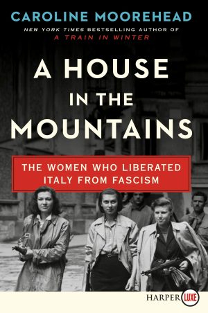 A House in the Mountains: The Women Who Liberated Italy from Fascism (Resistance Quartet) [Paperback] Moorehead, Caroline