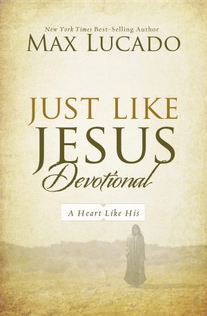Just Like Jesus Devotional: A Thirty-Day Walk with the Savior (30 Daily Devotions) [Hardcover] Lucado, Max