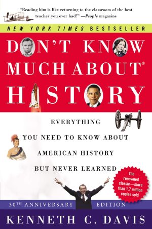 Don't Know Much About® History: Everything You Need to Know About American History but Never Learned [Paperback] Davis, Kenneth C