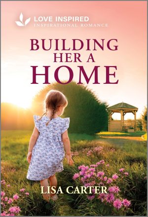Building Her a Home: An Uplifting Inspirational Romance (Love Inspired) [Mass Market Paperback] Carter, Lisa