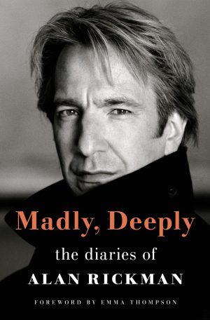 Madly, Deeply: The Diaries of Alan Rickman [Hardcover] Rickman, Alan; Horton, Rima and Thompson, Emma