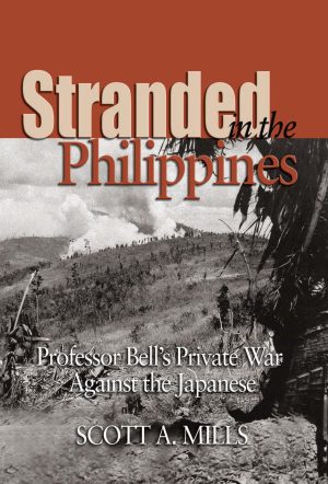 Stranded in the Philippines: Professor Bell's Private War Against the Japanese Mills, Scott A.