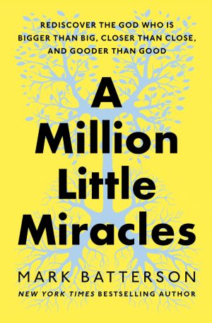 A Million Little Miracles: Rediscover the God Who Is Bigger Than Big, Closer Than Close, and Gooder Than Good [Hardcover] Batterson, Mark