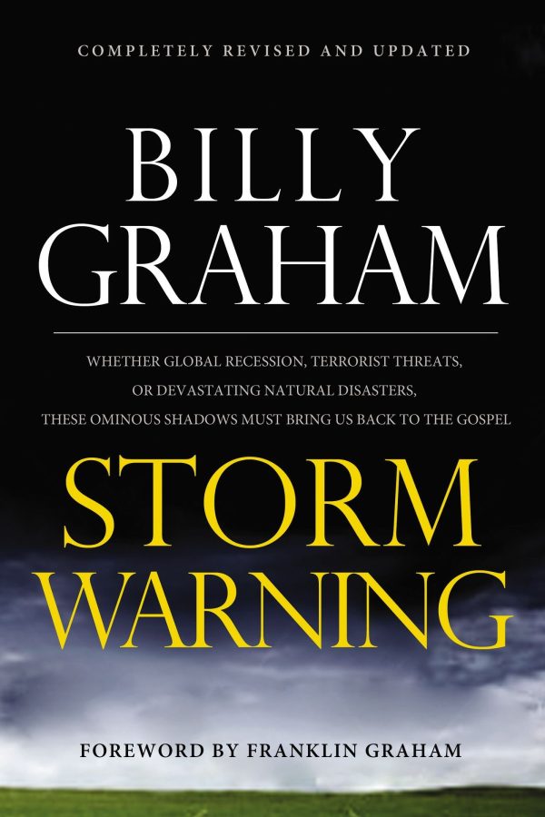 Storm Warning: Whether Global Recession, Terrorist Threats, or Devastating Natural Disasters, These Ominous Shadows Must Bring Us Back to the Gospel Billy Graham and Franklin Graham