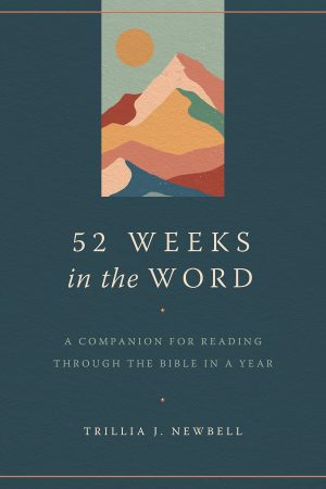 52 Weeks in the Word: A Companion for Reading through the Bible in a Year [Paperback] Newbell, Trillia