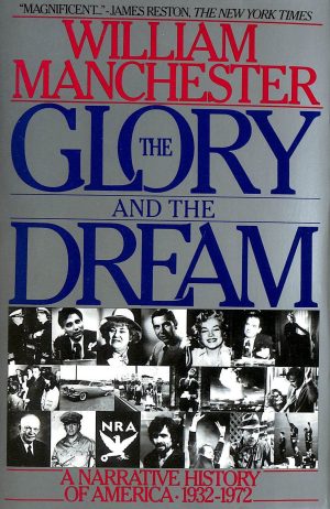 The Glory and the Dream: A Narrative History of America, 1932-1972 Manchester, William