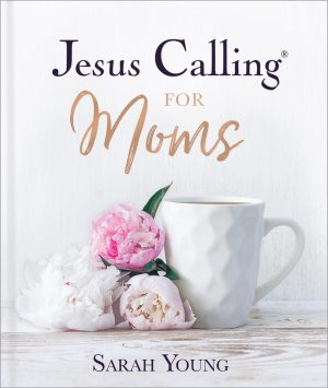Jesus Calling for Moms, Padded Hardcover, with Full Scriptures: Devotions for Strength, Comfort, and Encouragement (A 50-Day Devotional) - The Perfect Christian Gifts for Women [Hardcover] Young, Sarah