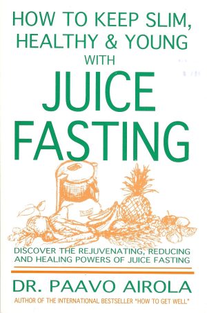 How to keep slim, healthy and young with juice fasting Airola, Paavo O