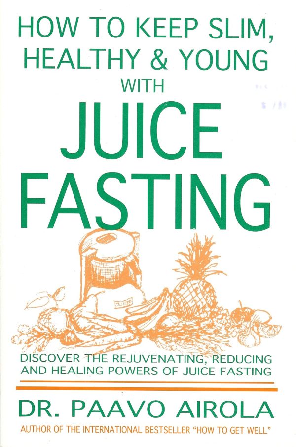 How to keep slim, healthy and young with juice fasting Airola, Paavo O