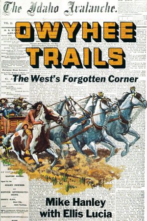 Owyhee Trails [Paperback] Mike Hanley and Ellis Lucia