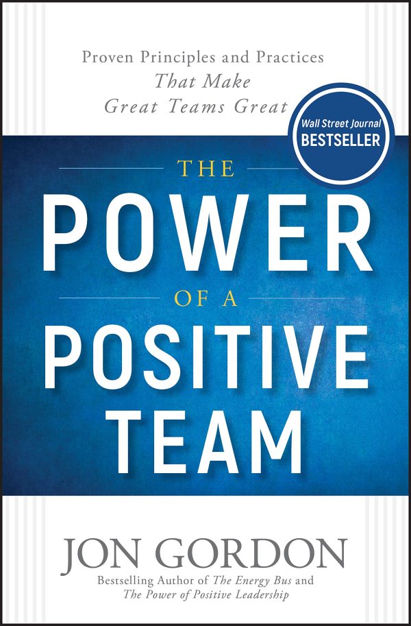 The Power of a Positive Team: Proven Principles and Practices that Make Great Teams Great (Jon Gordon) [Hardcover] Gordon, Jon