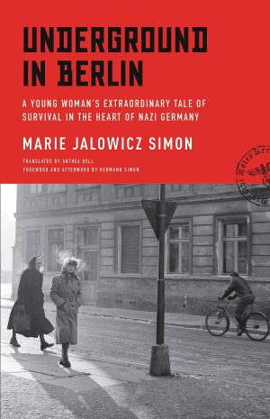 Underground in Berlin: A Young Woman's Extraordinary Tale of Survival in the Heart of Nazi Germany [Hardcover] Simon, Marie Jalowicz; Bell, Anthea and Simon, Hermann