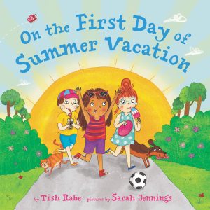 On the First Day of Summer Vacation: Celebrate the Joy of Summer with Engaging Stories and Bright Illustrations for Young Readers―An Exciting Summer Reading Book for Children [Hardcover] Rabe, Tish and Jennings, Sarah