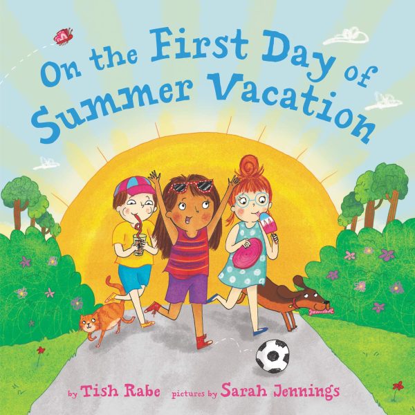 On the First Day of Summer Vacation: Celebrate the Joy of Summer with Engaging Stories and Bright Illustrations for Young Readers―An Exciting Summer Reading Book for Children [Hardcover] Rabe, Tish and Jennings, Sarah