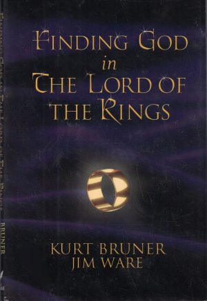 Finding God in the Lord of the Rings Bruner, Kurt and Ware, Jim