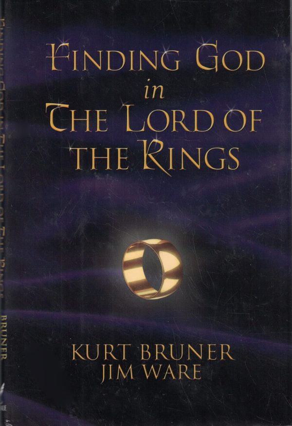 Finding God in the Lord of the Rings Bruner, Kurt and Ware, Jim