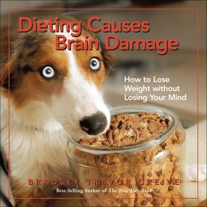 Dieting Causes Brain Damage: How to Lose Weight without Losing Your Mind [Hardcover] Greive, Bradley Trevor