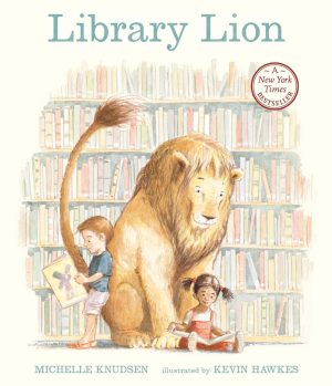 Library Lion: (A Heartwarming Picture Book About Friendship, Kindness & Library Rules for Kids Ages 4-8) [Paperback] Knudsen, Michelle and Hawkes, Kevin