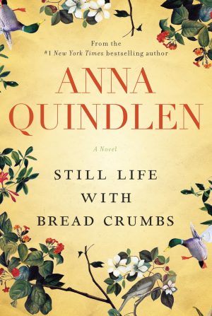 Still Life with Bread Crumbs: A Novel [Hardcover] Quindlen, Anna