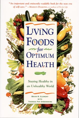 Living Foods for Optimum Health : Staying Healthy in an Unhealthy World [Paperback] Digeronimo, Theresa Foy and Clement, Brian R.