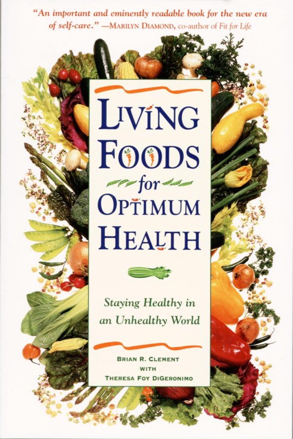 Living Foods for Optimum Health : Staying Healthy in an Unhealthy World [Paperback] Digeronimo, Theresa Foy and Clement, Brian R.