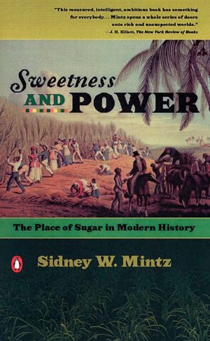 Sweetness and Power: The Place of Sugar in Modern History [Paperback] Mintz, Sidney W.