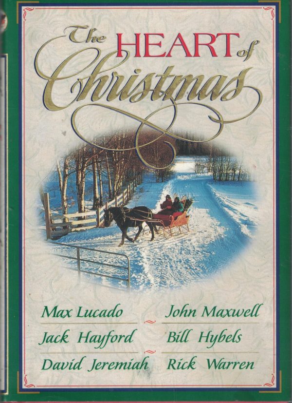 The Heart of Christmas Hayford, Jack W.; Jeremiah, David; Maxwell, Johne C.; Hybels, Bill; Warren, Rick and Lucado, Max