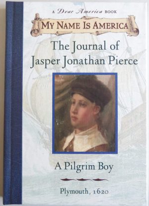 My Name Is America: The Journal Of Jasper Jonathan Pierce, A Pilgrim Boy Rinaldi, Ann