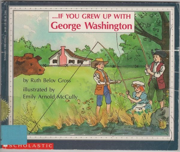 . . . If You Grew Up with George Washington Ruth Belov Gross and Emily Arnold McCully