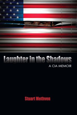 Laughter in the Shadows: A CIA Memoir Methven, Stuart E