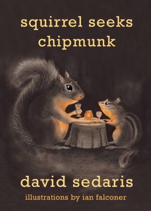 Squirrel Seeks Chipmunk: A Modest Bestiary [Hardcover] Sedaris, David and Falconer, Ian