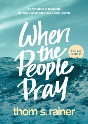 When the People Pray: An Invitation to Intercede for Your Pastor and Revive Your Church (Church Answers Resources) [Hardcover] Rainer, Thom S.